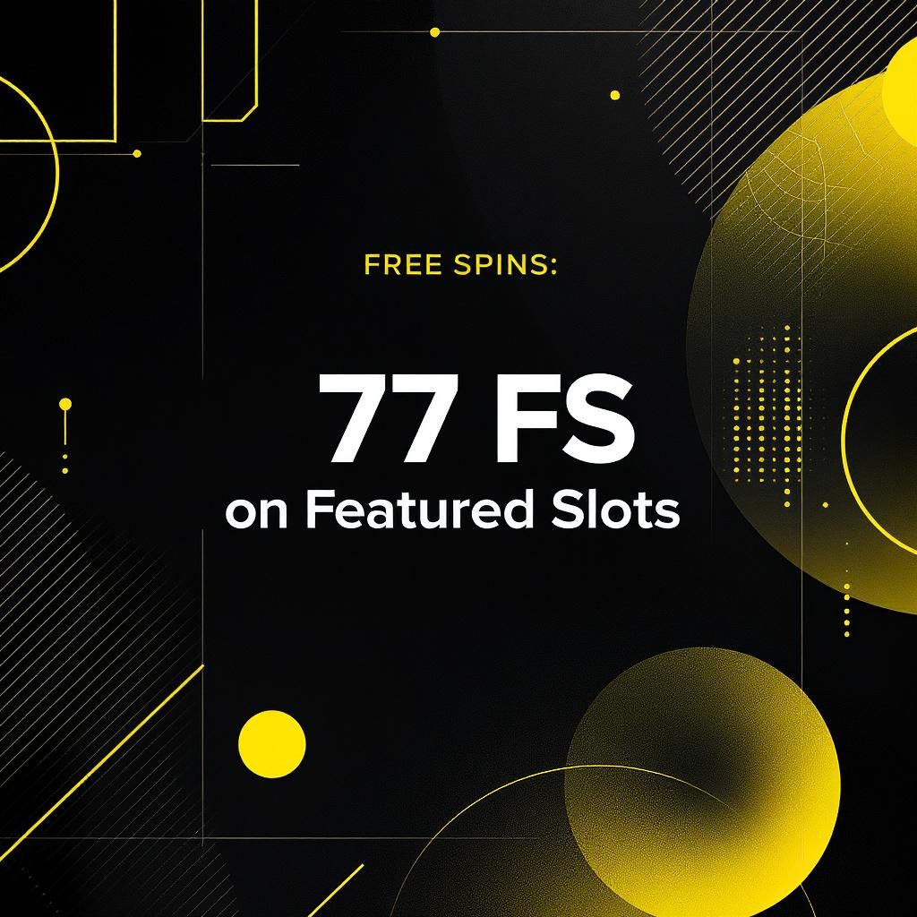 Free Spins: 77 FS on Featured Slots